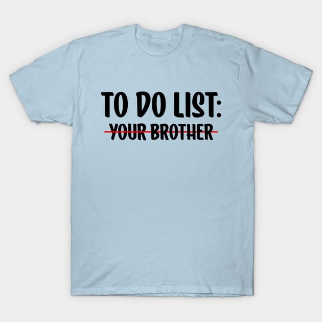 to do list your Brother T-Shirt by AbstractA